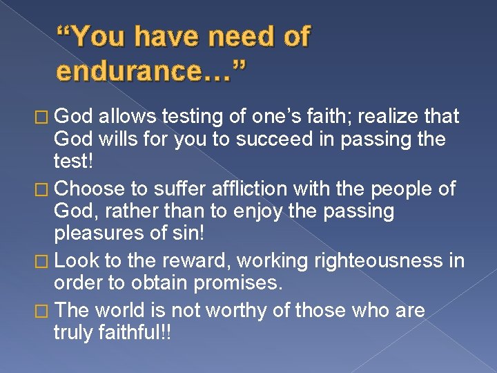 “You have need of endurance…” � God allows testing of one’s faith; realize that