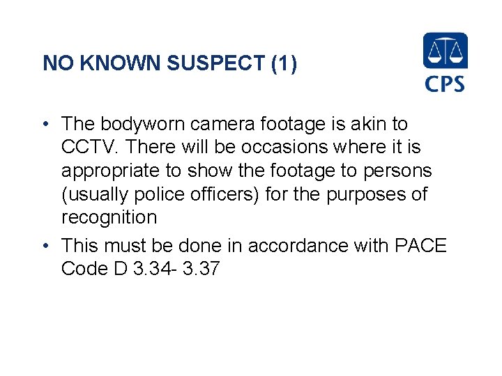 NO KNOWN SUSPECT (1) • The bodyworn camera footage is akin to CCTV. There