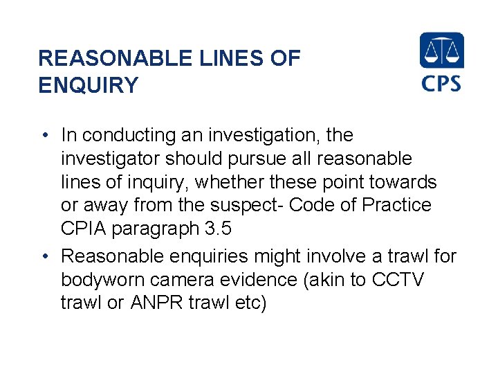 REASONABLE LINES OF ENQUIRY • In conducting an investigation, the investigator should pursue all