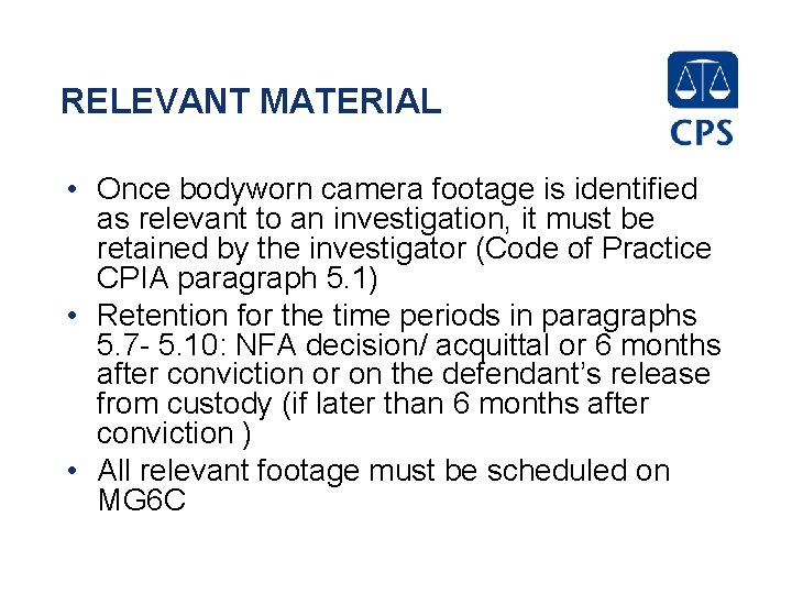 RELEVANT MATERIAL • Once bodyworn camera footage is identified as relevant to an investigation,