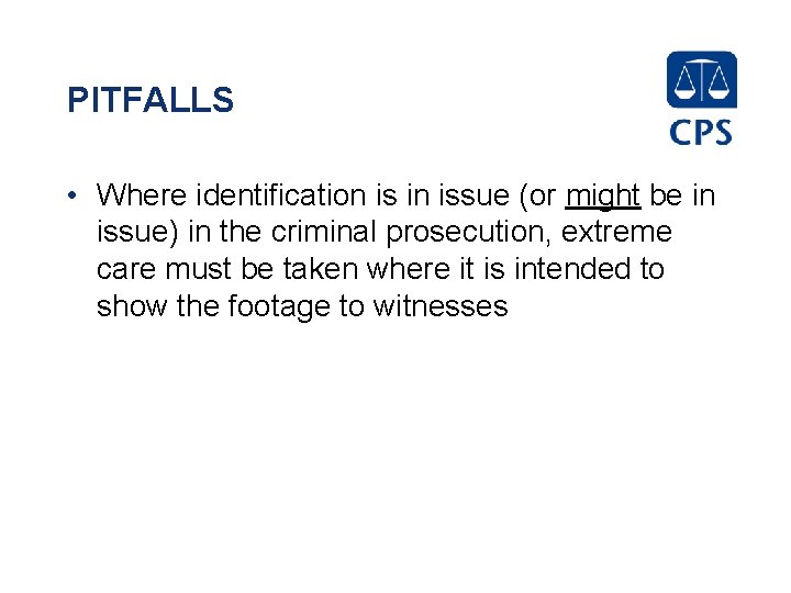 PITFALLS • Where identification is in issue (or might be in issue) in the