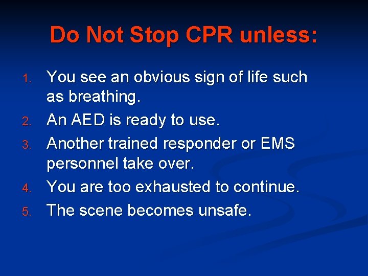 Do Not Stop CPR unless: 1. 2. 3. 4. 5. You see an obvious