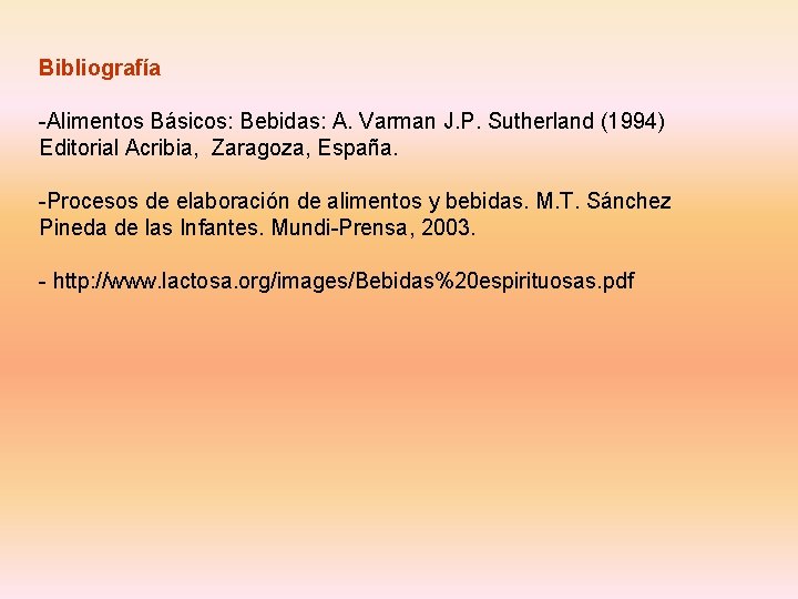 Bibliografía -Alimentos Básicos: Bebidas: A. Varman J. P. Sutherland (1994) Editorial Acribia, Zaragoza, España.
