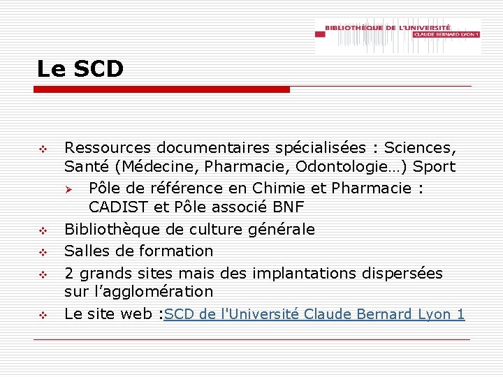 Le SCD v v v Ressources documentaires spécialisées : Sciences, Santé (Médecine, Pharmacie, Odontologie…)