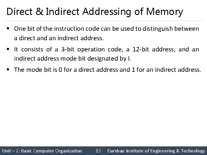 Direct & Indirect Addressing of Memory § One bit of the instruction code can