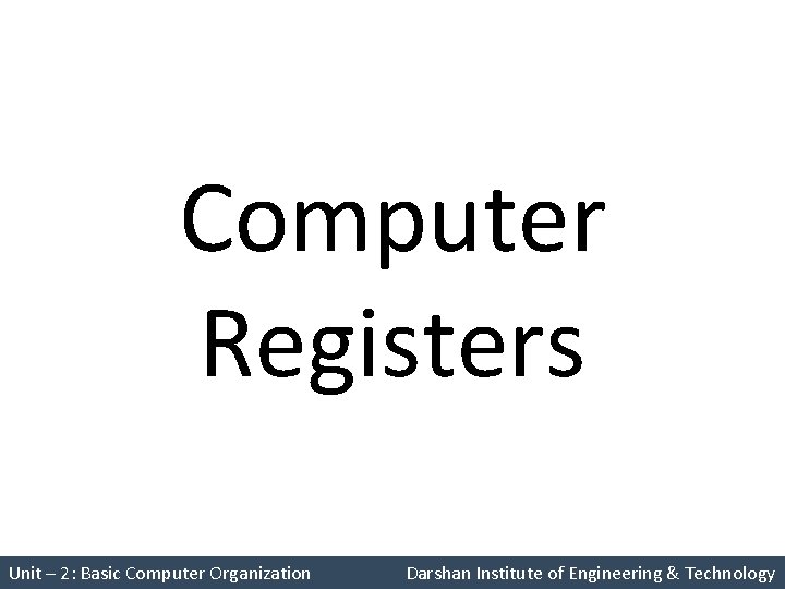 Computer Registers Unit – 2: Basic Computer Organization Darshan Institute of Engineering & Technology