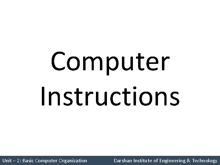 Computer Instructions Unit – 2: Basic Computer Organization Darshan Institute of Engineering & Technology