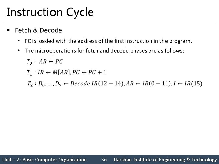 Instruction Cycle § Fetch & Decode • PC is loaded with the address of