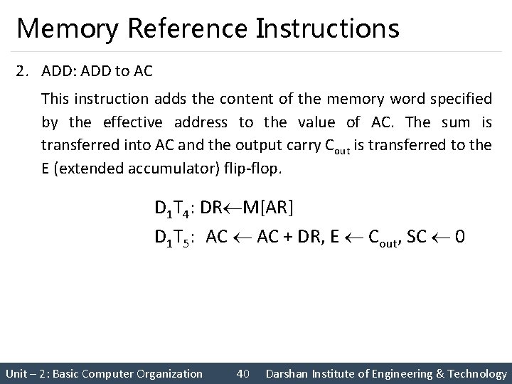 Memory Reference Instructions 2. ADD: ADD to AC This instruction adds the content of