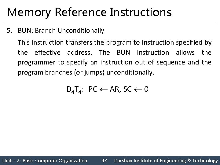 Memory Reference Instructions 5. BUN: Branch Unconditionally This instruction transfers the program to instruction