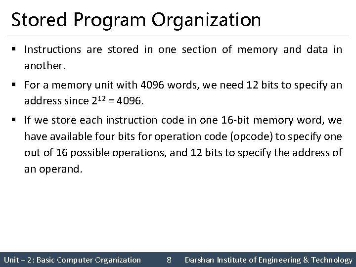 Stored Program Organization § Instructions are stored in one section of memory and data