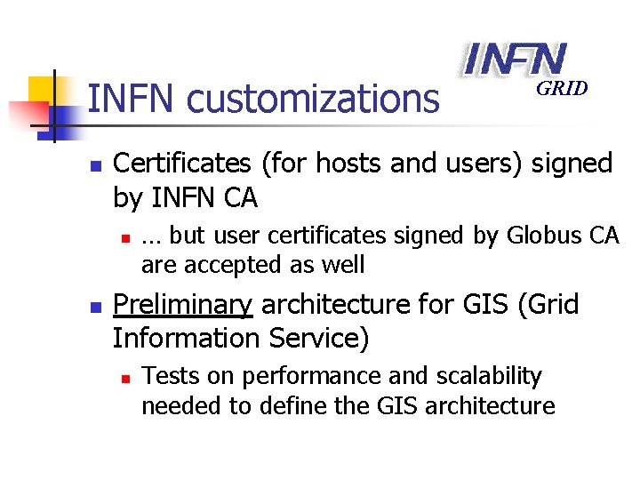 INFN customizations n Certificates (for hosts and users) signed by INFN CA n n