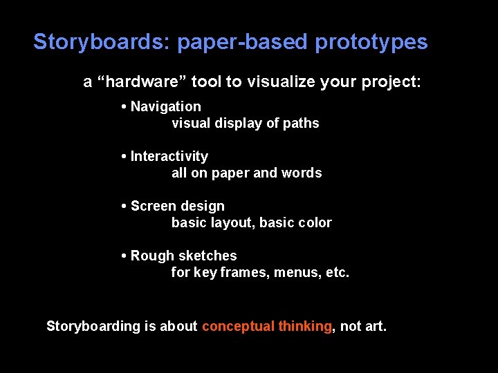 Storyboards: paper-based prototypes a “hardware” tool to visualize your project: • Navigation visual display