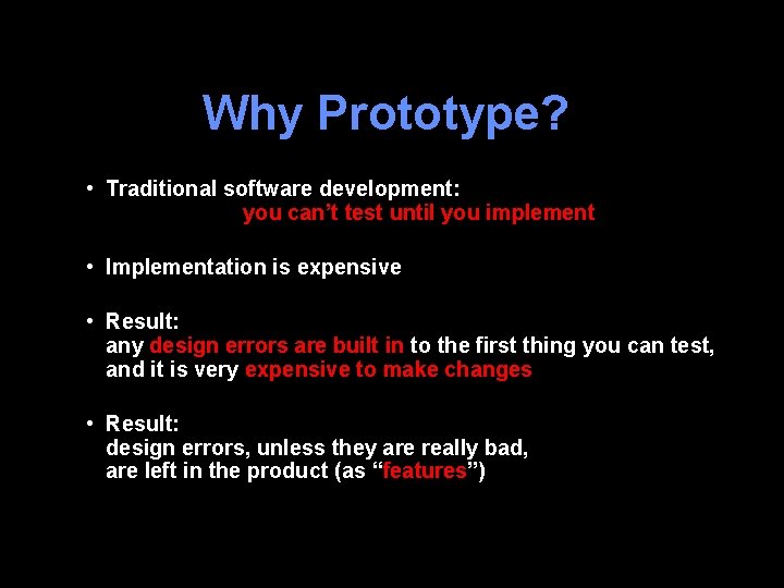 Why Prototype? • Traditional software development: you can’t test until you implement • Implementation