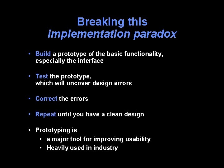 Breaking this implementation paradox • Build a prototype of the basic functionality, especially the