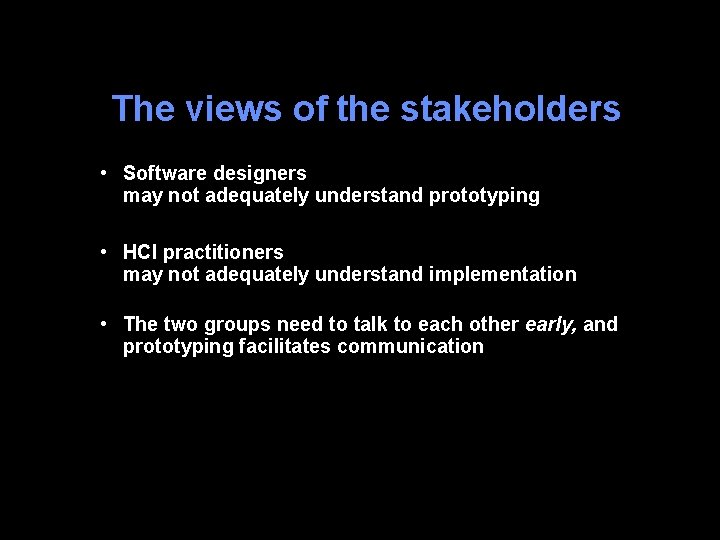 The views of the stakeholders • Software designers may not adequately understand prototyping •