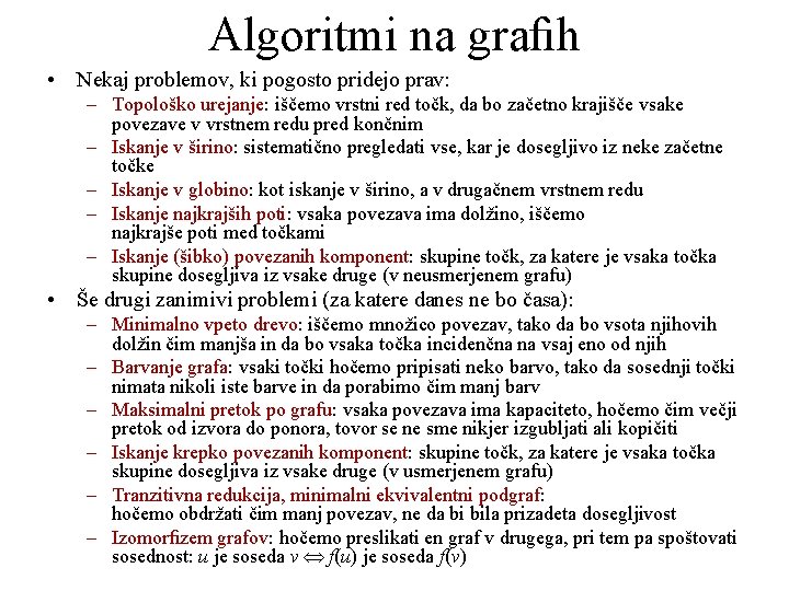 Algoritmi na graﬁh • Nekaj problemov, ki pogosto pridejo prav: – Topološko urejanje: iščemo