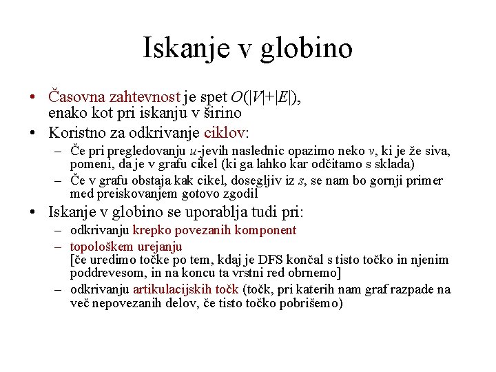 Iskanje v globino • Časovna zahtevnost je spet O(|V|+|E|), enako kot pri iskanju v