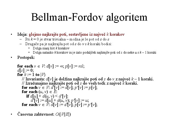 Bellman-Fordov algoritem • Ideja: glejmo najkrajše poti, sestavljene iz največ k korakov – Pri