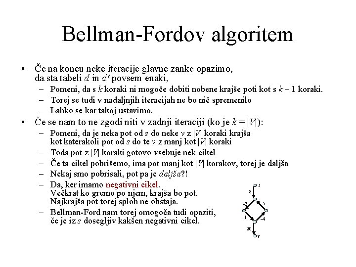 Bellman-Fordov algoritem • Če na koncu neke iteracije glavne zanke opazimo, da sta tabeli