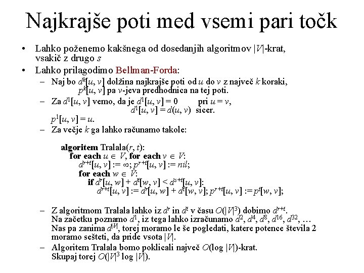 Najkrajše poti med vsemi pari točk • Lahko poženemo kakšnega od dosedanjih algoritmov |V|-krat,