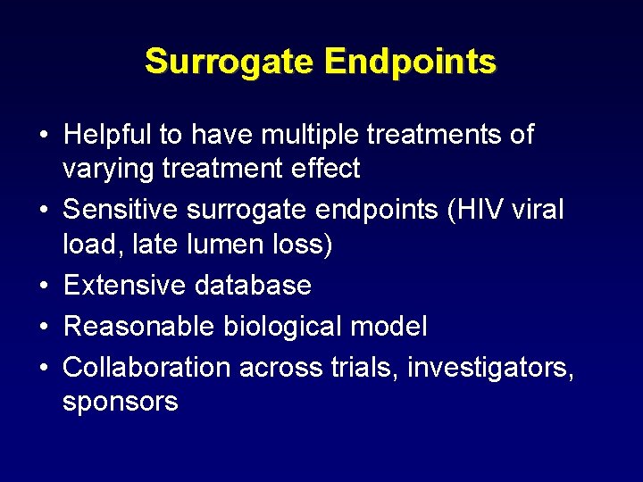 Surrogate Endpoints • Helpful to have multiple treatments of varying treatment effect • Sensitive