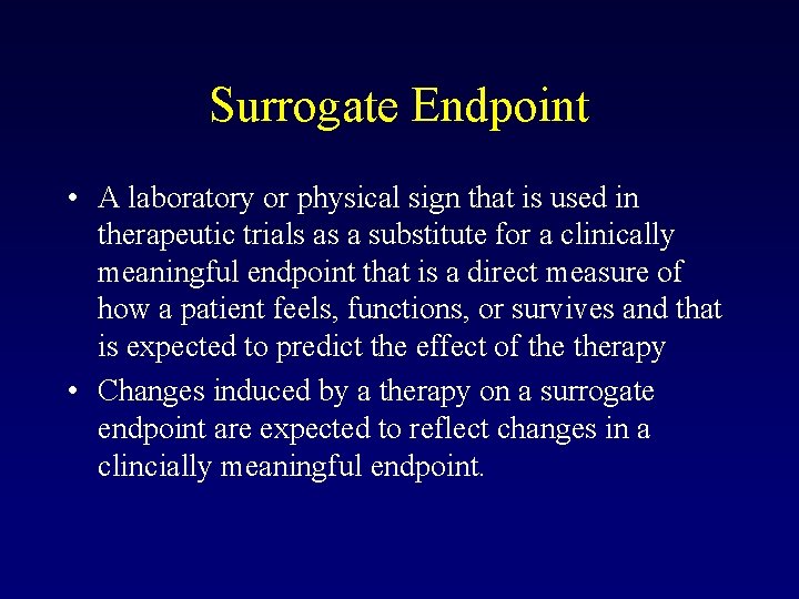 Surrogate Endpoint • A laboratory or physical sign that is used in therapeutic trials