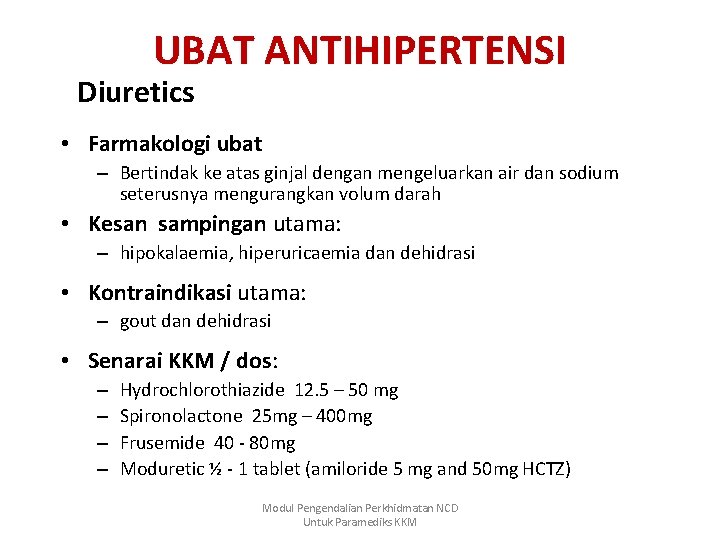 UBAT ANTIHIPERTENSI Diuretics • Farmakologi ubat – Bertindak ke atas ginjal dengan mengeluarkan air