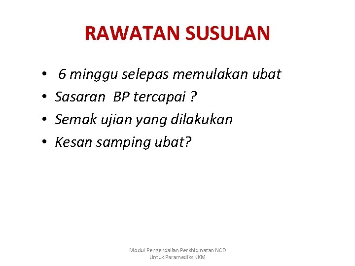 RAWATAN SUSULAN • • 6 minggu selepas memulakan ubat Sasaran BP tercapai ? Semak