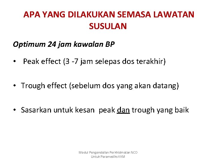 APA YANG DILAKUKAN SEMASA LAWATAN SUSULAN Optimum 24 jam kawalan BP • Peak effect