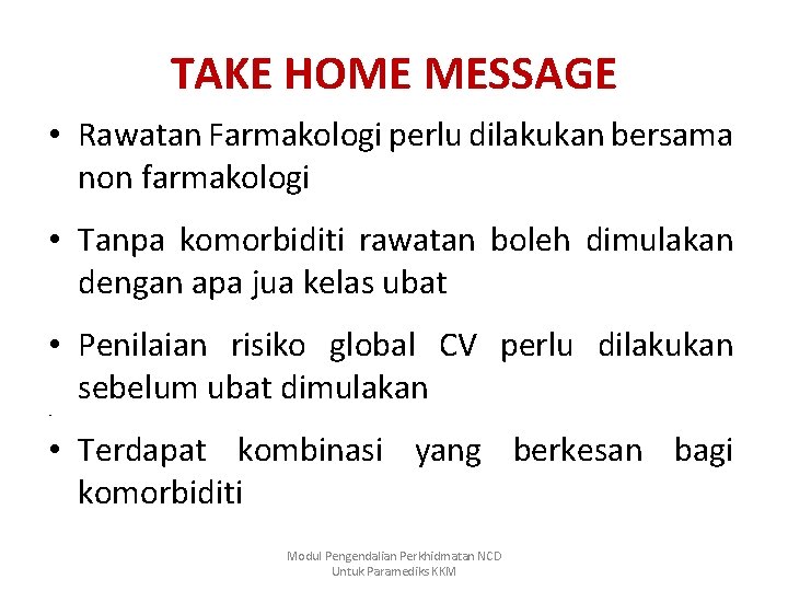 TAKE HOME MESSAGE • Rawatan Farmakologi perlu dilakukan bersama non farmakologi • Tanpa komorbiditi