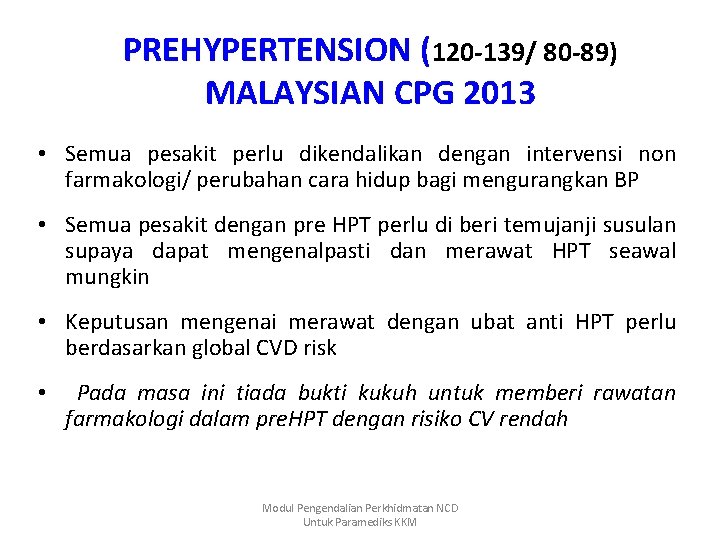 PREHYPERTENSION (120 -139/ 80 -89) MALAYSIAN CPG 2013 • Semua pesakit perlu dikendalikan dengan