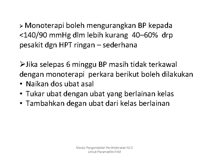 Ø Monoterapi boleh mengurangkan BP kepada <140/90 mm. Hg dlm lebih kurang 40– 60%