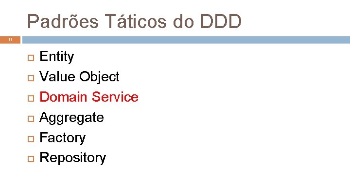 Padrões Táticos do DDD 11 Entity Value Object Domain Service Aggregate Factory Repository 
