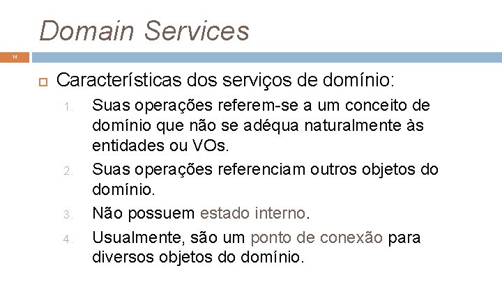 Domain Services 14 Características dos serviços de domínio: 1. 2. 3. 4. Suas operações