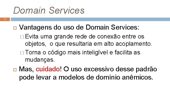 Domain Services 15 Vantagens do uso de Domain Services: � Evita uma grande rede