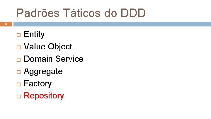 Padrões Táticos do DDD 29 Entity Value Object Domain Service Aggregate Factory Repository 