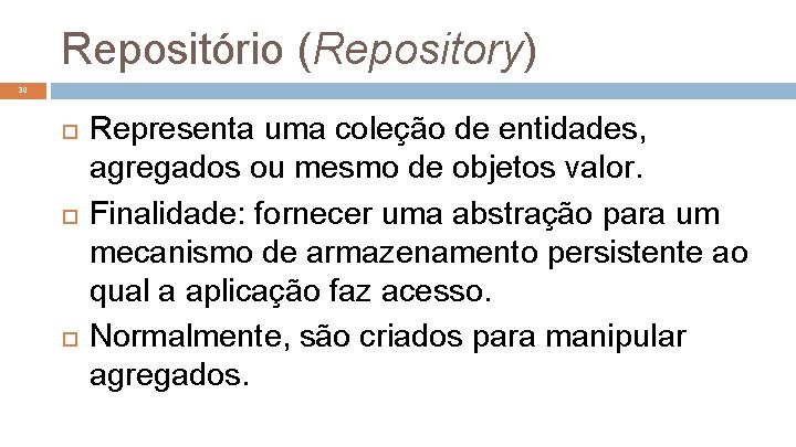 Repositório (Repository) 30 Representa uma coleção de entidades, agregados ou mesmo de objetos valor.