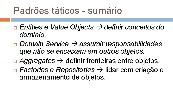 Padrões táticos - sumário 4 Entities e Value Objects definir conceitos do domínio. Domain