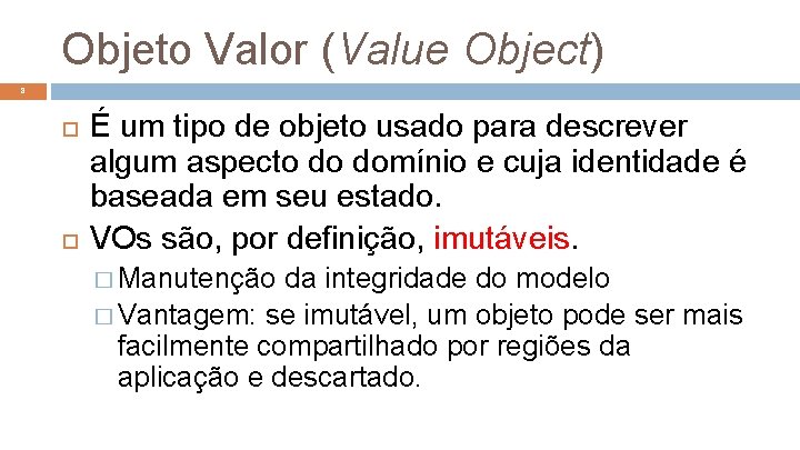 Objeto Valor (Value Object) 8 É um tipo de objeto usado para descrever algum