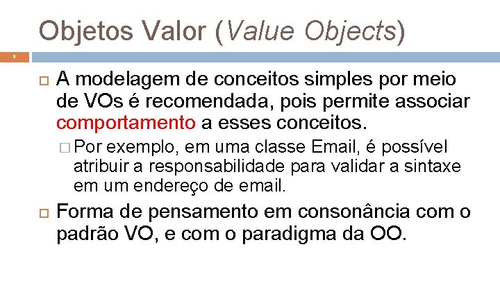 Objetos Valor (Value Objects) 9 A modelagem de conceitos simples por meio de VOs
