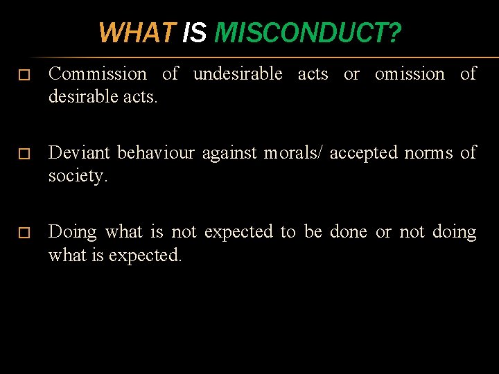 WHAT IS MISCONDUCT? � Commission of undesirable acts or omission of desirable acts. �
