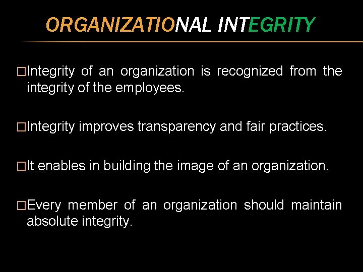 ORGANIZATIONAL INTEGRITY �Integrity of an organization is recognized from the integrity of the employees.