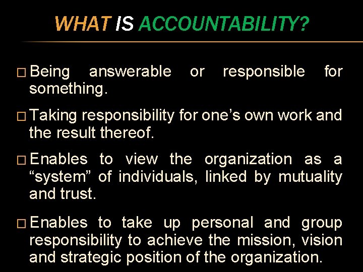 WHAT IS ACCOUNTABILITY? � Being answerable or responsible for something. � Taking responsibility for