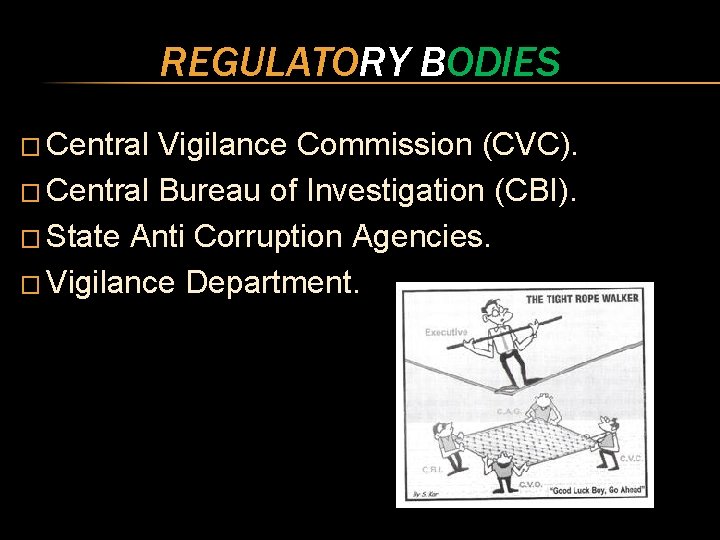 REGULATORY BODIES � Central Vigilance Commission (CVC). � Central Bureau of Investigation (CBI). �