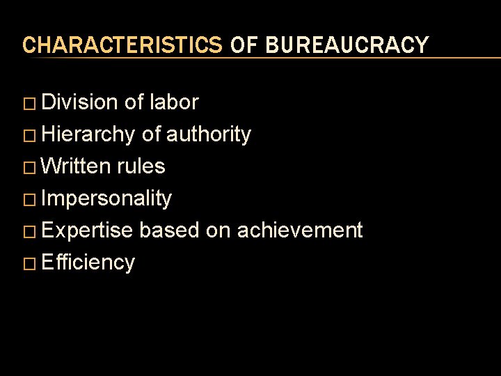 CHARACTERISTICS OF BUREAUCRACY � Division of labor � Hierarchy of authority � Written rules