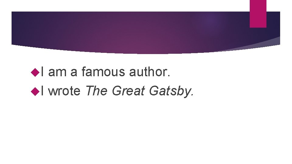  I am a famous author. I wrote The Great Gatsby. 