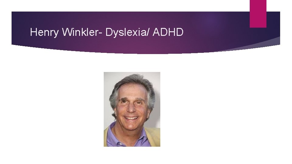 Henry Winkler- Dyslexia/ ADHD 