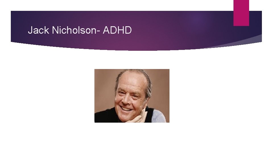 Jack Nicholson- ADHD 