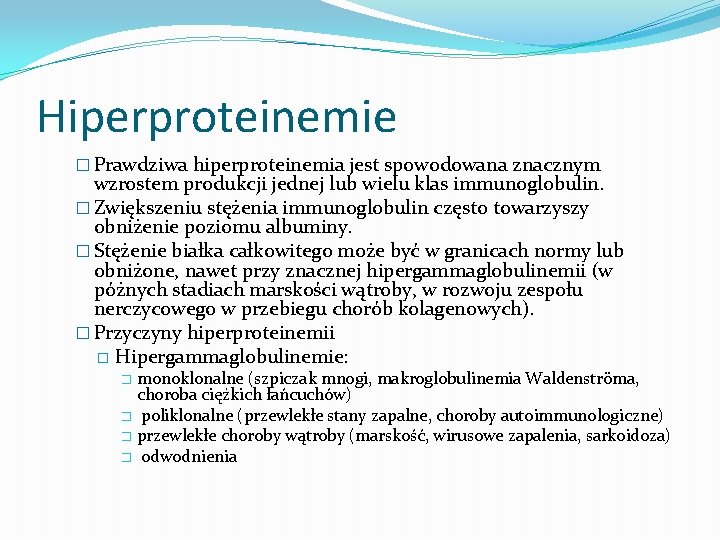 Hiperproteinemie � Prawdziwa hiperproteinemia jest spowodowana znacznym wzrostem produkcji jednej lub wielu klas immunoglobulin.